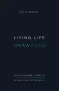 Image of living life backward how ecclesiastes teaches us to live in light of the en