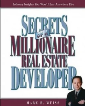 Image of Secrets of a Millionaire Real Estate Developer by Mark B Weiss Book