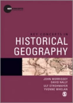 Image of Key Concepts in Historical Geography by John Morrissey Paperback