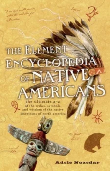 Image of The Element Encyclopedia of Native Americans by Adele Nozedar Paperback