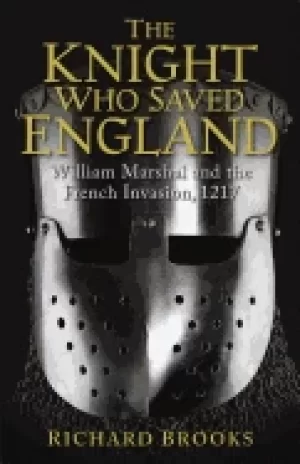 Image of knight who saved england william marshal and the french invasion 1217