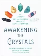 Image of awakening the crystals the ancient art and modern magic of gems and stones