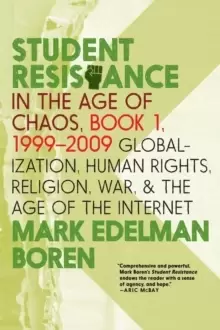 Image of Student Resistance In The Age Of Chaos Book 1, 1999-2009 : Globalization, Human Rights, Religion, War, and the Age of the Internet