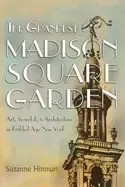 Image of grandest madison square garden art scandal and architecture in gilded age