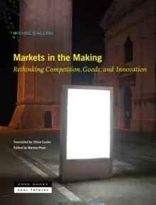 Image of Markets in the Making - Rethinking Competition, Goods, and Innovation