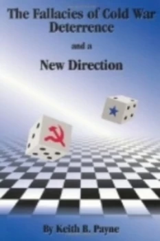 Image of The Fallacies of Cold War Deterrence and a New Direction by Keith B. Payne Book