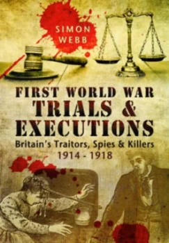 Image of First World War Trials and Executions by Simon Webb Hardback