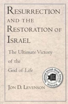 Image of Resurrection and the Restoration of Israel by Jon D. Levenson Book