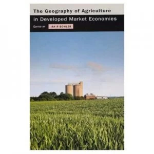 Image of The Geography of Agriculture in Developed Market Economies by I.R. Bowler Book