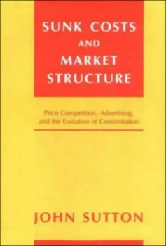 Image of Sunk Costs and Market Structure by John Sutton Hardback
