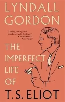 Image of The imperfect life of TS Eliot by Lyndall Gordon
