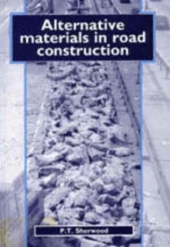 Image of Alternative Materials in Road Construction by P. T Sherwood Book