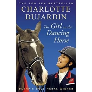 Image of The Girl on the Dancing Horse Charlotte Dujardin and Valegro Paperback / softback 2019
