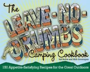 Image of leave no crumbs camping cookbook 150 delightful delicious and darn near foo
