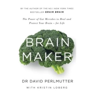 Image of Brain Maker : The Power of Gut Microbes to Heal and Protect Your Brain - for Life