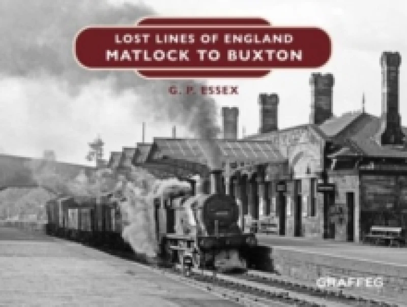 Image of Lost Lines of England: Matlock to Buxton Hardback