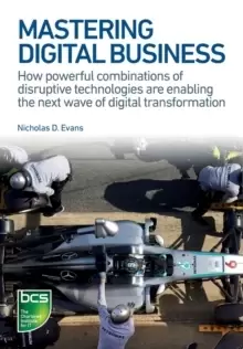 Image of Mastering Digital Business : How powerful combinations of disruptive technologies are enabling the next wave of digital transformation