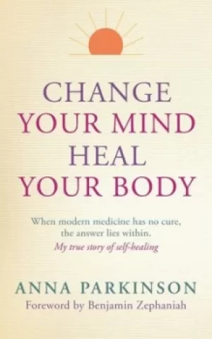 Image of Change your mind heal your body by Anna Parkinson