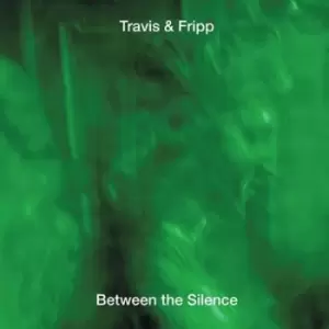 image of Between the Silence by Travis & Fripp CD Album