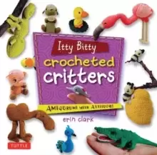 Image of Itty Bitty Crocheted Critters : Amigurumi with Attitude!