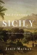 Image of invention of sicily a mediterranean history