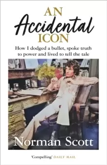 Image of An Accidental Icon : How I dodged a bullet, spoke truth to power and lived to tell the tale