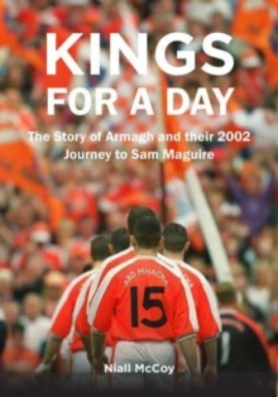 Image of Kings for a Day : The Story of Armagh and their 2002 Journey to Sam Maguire Hardback