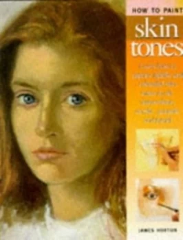 Image of How to Paint Skin Tones by James Horton and Hazel Harrison Hardback
