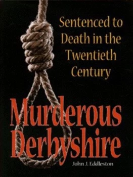 Image of Murderous Derbyshire by John J Eddleston Hardback