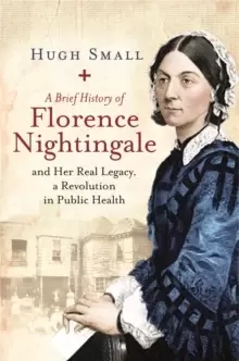 Image of A Brief History of Florence Nightingale : and Her Real Legacy, a Revolution in Public Health