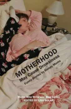 Image of Motherhood May Cause Drowsiness by Lisa Nolan Paperback