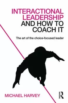 Image of Interactional Leadership and How to Coach ItThe art of the choice-focused leader