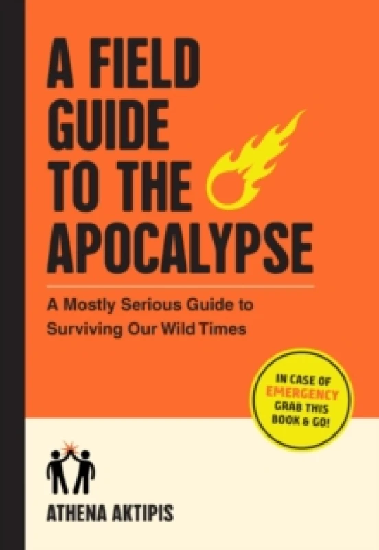 Image of A Field Guide to the Apocalypse : A Mostly Serious Guide to Surviving Our Wild Times Paperback / softback