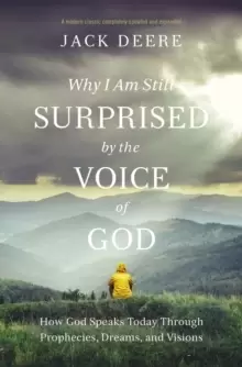Image of Why I Am Still Surprised by the Voice of God : How God Speaks Today through Prophecies, Dreams, and Visions