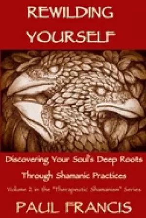 Image of rewilding yourself discovering your souls deep roots through shamanic pract