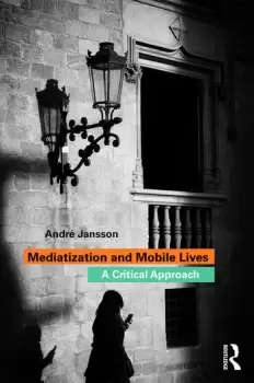 Image of Mediatization and Mobile LivesA Critical Approach