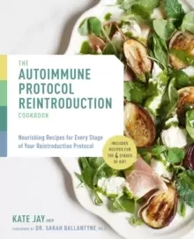 Image of The Autoimmune Protocol Reintroduction Cookbook : Nourishing Recipes for Every Stage of Your Reintroduction Protocol - Includes Recipes for The 4 Stag