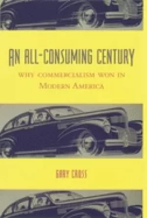 Image of all consuming century why commercialism won in modern america