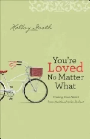 Image of youre loved no matter what freeing your heart from the need to be perfect