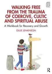 Image of Walking Free from the Trauma of Coercive Cultic and Spiritual Abuse A Workbook for Recovery and Growth