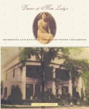 Image of dinner at miss ladys memories and recipes from a southern childhood