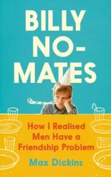 Image of Billy No-Mates : How I Realised Men Have a Friendship Problem