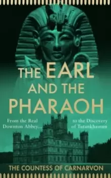 Image of The Earl and the Pharaoh : From the Real Downton Abbey to the Discovery of Tutankhamun