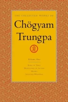 Image of The Collected Works of Choegyam Trungpa, Volume 1 : Born in Tibet - Meditation in Action - Mudra - Selected Writings