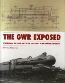 Image of The GWR Exposed - Swindon in the Days of Collett and Hawksworth