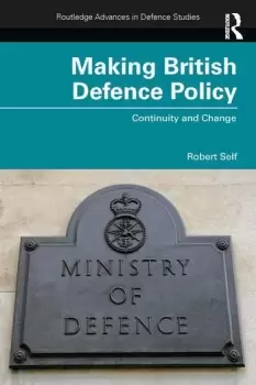 Image of Making British Defence Policy Continuity and Change
