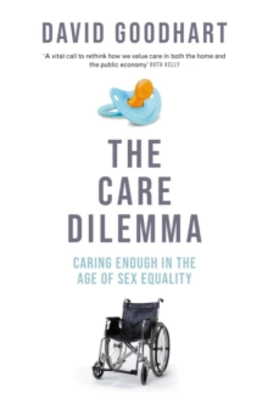 Image of The Care Dilemma : Freedom, Family and Fertility (FT BOOK OF THE YEAR) Hardback