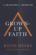 Image of grown up faith the big picture for a bigger life