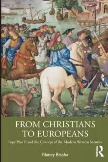 Image of From Christians to Europeans : Pope Pius II and the Concept of the Modern Western Identity