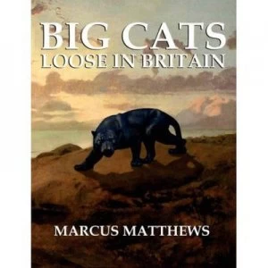 Image of Big Cats Loose in Britain by Marcus Matthews Paperback